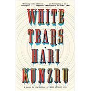 White Tears A novel by Kunzru, Hari, 9781101973219