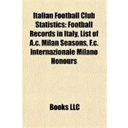 Italian Football Club Statistics : Football Records in Italy, List of A. C. Milan Seasons, F. C. Internazionale Milano Honours by , 9781155363219