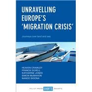 Unravelling Europe's 'Migration Crisis' by Crawley, Heaven; Dvell, Franck; Jones, Katharine; Mcmahon, Simon; Sigona, Nando, 9781447343219