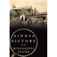 Hidden History of the Mississippi Sound by Foreman, Josh; Starrett, Ryan, 9781467143219