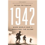 1942 When World War II Engulfed the Globe by Fritzsche, Peter, 9781541603219