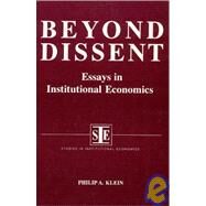 Beyond Dissent: Essays in Institutional Economics: Essays in Institutional Economics by Klein,Philip A., 9781563243219