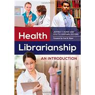 Health Librarianship: An Introduction by Huber, Jeffrey T., 9781610693219