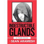 Indestructible Glands by Aramesh, Sean, 9781796063219