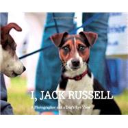 I, Jack Russell A Photographer and a Dog's Eye View by Hughes, Andy; Bradshaw, Dr. John; Horowitz, Alexandra, 9781861543219
