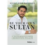 Be Your Own Sultan by Sultan Sobhi Batterjee, 9798887503219