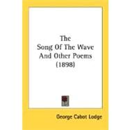 The Song Of The Wave And Other Poems by Lodge, George Cabot, 9780548623220
