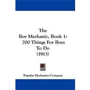 Boy Mechanic, Book : 700 Things for Boys to Do (1913) by Popular Mechanics, 9781104453220