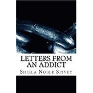 Letters from an Addict by Spivey, Shiela Diane Noble, 9781508783220
