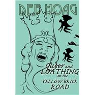 Queer and Loathing on the Yellow Brick Road by Deb Hoag, 9781907133220