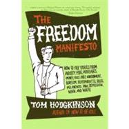 The Freedom Manifesto: How to Free Yourself from Anxiety, Fear, Mortgages, Money, Guilt, Debt, Government, Boredom, Supermarkets, Bills, Melancholy, Pain, Depression, Work, and Waste by Hodgkinson, Tom, 9780060823221