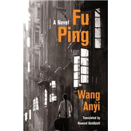 Fu Ping by Wang, Anyi; Goldblatt, Howard, 9780231193221