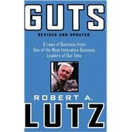 Guts 8 Laws of Business from One of the Most Innovative Business Leaders of Our Time by Lutz, Robert A., 9780471463221