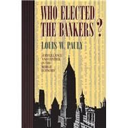 Who Elected the Bankers? by Pauly, Louis W., 9780801433221
