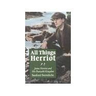 All Things Herriot : James Herriot and His Peaceable Kingdom by Sternlicht, Sanford, 9780815603221