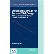 Statistical Methods for Survival Trial Design and Monitoring: With Applications to Cancer Clinical Trials by Wu; Jianrong, 9781138033221