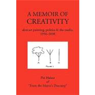 Memoir of Creativity : Abstract Painting, Politics and the Media, 1956-2008 by Halasz, Piri, 9781440123221