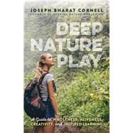 Deep Nature Play A Guide to Wholeness, Aliveness, Creativity, and Inspired Learning by Cornell, Joseph Bharat, 9781565893221