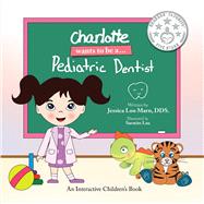 Charlotte wants to be a... Pediatric Dentist by Marn, Jessica; Lau, Sarmite, 9781735173221