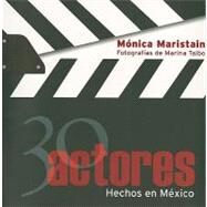 30 actores hechos en Mexico/ 30 actors made in Mexico by Maristain, Monica, 9789707103221