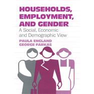 Households, Employment, and Gender: A Social, Economic, and Demographic View by England,Paula, 9780202303222