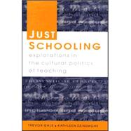 Just Schooling : Explorations in the Cultural Politics of Teaching by Gale, Trevor; Densmore, Kathleen, 9780335203222