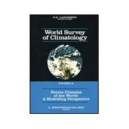 Future Climates of the World : A Modelling Perspective by Henderson-Sellers, A., 9780444893222