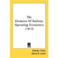 The Elements Of Railway Operating Economics by Travis, Charles; Lamb, David R.; Jenkinson, John A., 9780548773222
