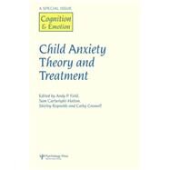 Child Anxiety Theory and Treatment: A Special Issue of Cognition and Emotion by Field,Andy P.;Field,Andy P., 9781138883222