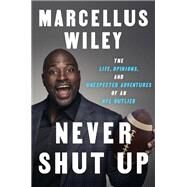 Never Shut Up by Wiley, Marcellus, 9781524743222