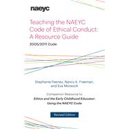 Teaching the Naeyc Code of Ethical Conduct by Feeney, Stephanie; Freeman, Nancy K.; Moravcik, Eva, 9781938113222