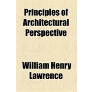 Principles of Architectural Perspective by Lawrence, William Henry, 9780217793223