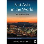 East Asia in the World: An Introduction by Prescott; Anne, 9780765643223