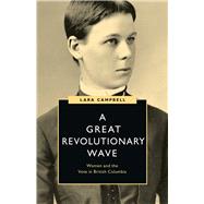 A Great Revolutionary Wave by Campbell, Lara, 9780774863223