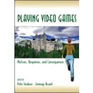 Playing Video Games: Motives, Responses, and Consequences by Vorderer; Peter, 9780805853223