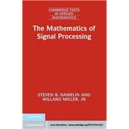 The Mathematics of Signal Processing by Damelin, Steven, B.; Miller, Willard, Jr., 9781107013223