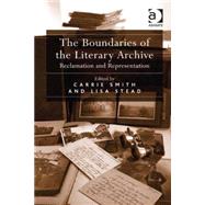 The Boundaries of the Literary Archive: Reclamation and Representation by Stead,Lisa;Smith,Carrie, 9781409443223