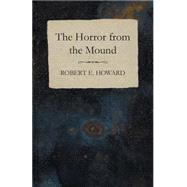 The Horror from the Mound by Robert E. Howard, 9781473323223
