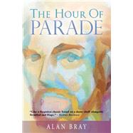 The Hour of Parade by Bray, Alan, 9781490463223
