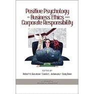 Positive Psychology In Business Ethics And Corporate Responsibility by Giacalone, Robert A., 9781593113223