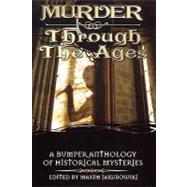 Murder Through the Ages : A Bumper Anthology of Historical Mysteries by Jakubowski, Maxim, 9781596873223