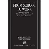 From School to Work A Comparative Study of Educational Qualifications and Occupational Destinations by Shavit, Yossi; Mller, Walter, 9780198293224