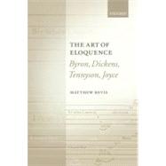 The Art of Eloquence Byron, Dickens, Tennyson, Joyce by Bevis, Matthew, 9780199593224