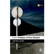 Kant's 'Critique of Pure Reason' A Reader's Guide by Luchte, James, 9780826493224