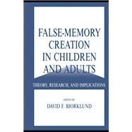 False-memory Creation in Children and Adults: Theory, Research, and Implications by Bjorklund,David F., 9781138003224