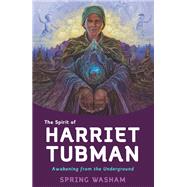 The Spirit of Harriet Tubman Awakening from the Underground by Washam, Spring, 9781401963224