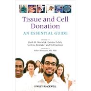 Tissue and Cell Donation An Essential Guide by Warwick, Ruth M.; Fehily, Deirdre; Brubaker, Scott A.; Eastlund, Ted; Matesanz, Rafael, 9781405163224