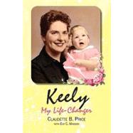 Keely, My Life-changer by Price, Claudette B.; Maddox, Eva C., 9781449583224