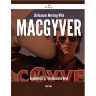 36 Reasons Working With Macgyver Experience Is the Absolute Best by Stokes, Mark, 9781488883224