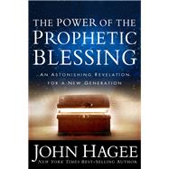 The Power of the Prophetic Blessing An Astonishing Revelation for a New Generation by Hagee, John, 9781617953224
